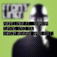 Frontliner ft. Seraina - Tuning Into You (Hatom Reverse Bass Edit)