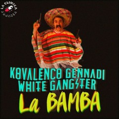 Kovalenco Gennadi & White Gangster - La Bamba(Original BAss)