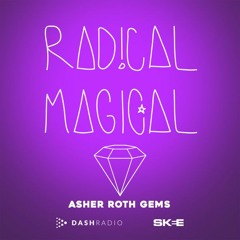 Radical Magical | Dash Radio (Asher Roth Gems Edition)