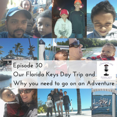 Episode 30 | Our Florida Keys Day Trip and Why You Need to go on an Adventure
