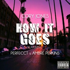 Cory Jones feat. PERFECCT & Ambré Perkins - How It Goes (Prod. by Maksym)