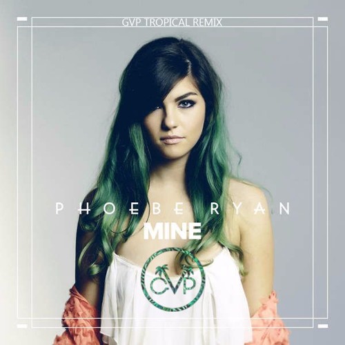 Phoebe Ryan - Mine (GVP Tropical House Remix)