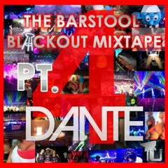 Dante - The Barstool Blackout Mixtape Part 4