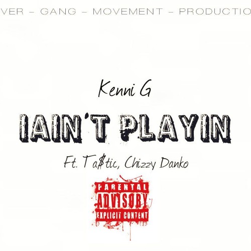 Kenni G - IAintPlayin Ft. Ta$tic, Chizzy Danko