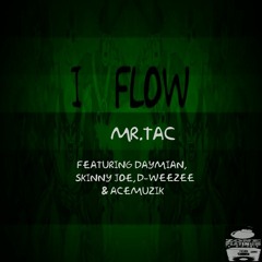 I Flow- Mr.Tac feat. Daymian, Skinny Joe, D-Weezee & Acemuzik