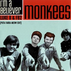 Monkees - I'm A Believer (Luke B & F82 Puta Farra Meow Edit) FREE DOWNLOAD