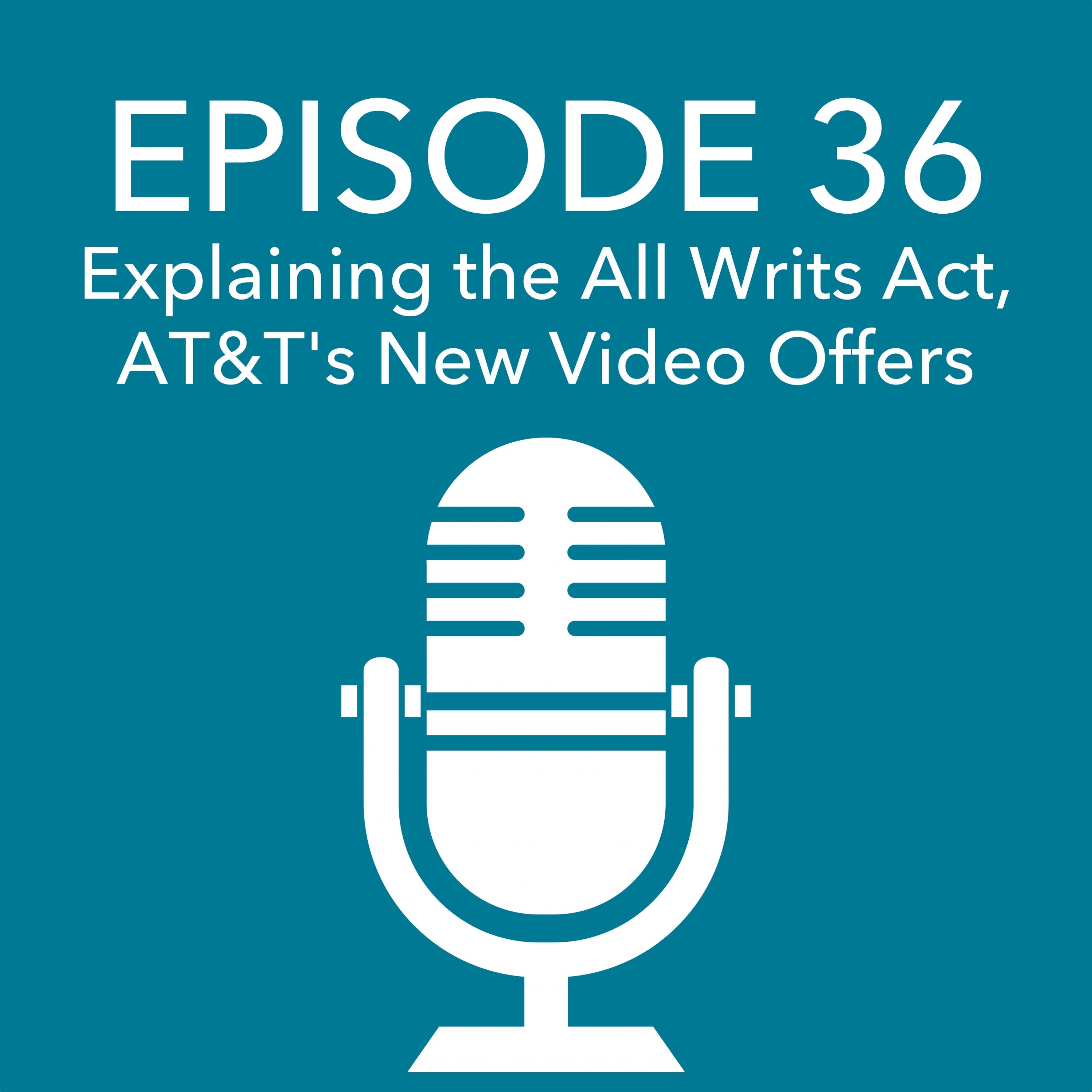 Episode 36 – Explaining the All Writs Act, AT&T's New Video Offers episode artwork