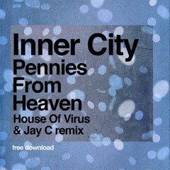 Inner City - Pennies From Heaven (House Of Virus & Jay C Remix)  ***Free Download ***