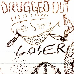 Drugged Out Loser