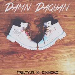 Damn Daquan Ft Cxncko