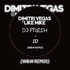 Dimitri Vegas & Like Mike vs. Dj Fresh - ID (W&W Remix)
