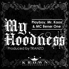 Playboy, Mr. Kaos & MC Bener One - My Hoodness (Prod by TRANZO)