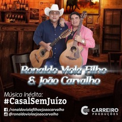 Ronaldo Viola Filho E João Carvalho - Casal Sem Juizo