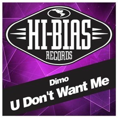 Dimo - U Don't Want Me (Original) [Hi-Bias]