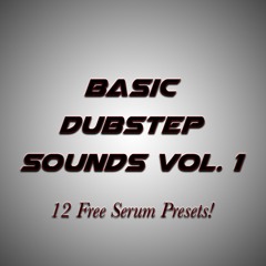 Free Serum Presets - Basic Dubstep Sounds Vol. 1 [CLICK "DOWNLOAD HERE"]