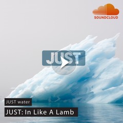 JUST: In Like A Lamb