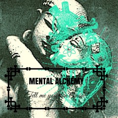 Mental Alchemy - Tell Me You Dont Know