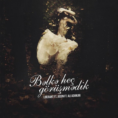 Liberant & Jason & Ali Ashikar - Belke hec gorusmedik