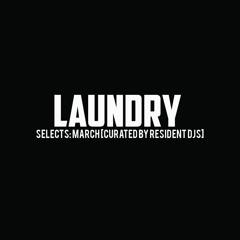LAUNDRY BAR SELECTS: MARCH [CURATED BY RESIDENT DJS]