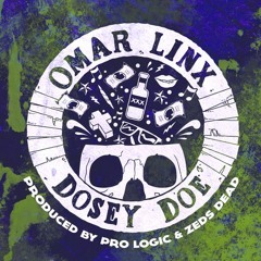 Omar LinX - Dosey Doe (prod. Pro Logic & Zeds Dead)