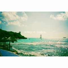 HURRY UP, SUMMER!