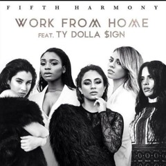 Fifth Harmony - Work From Home Ft. Ty Dolla Sign