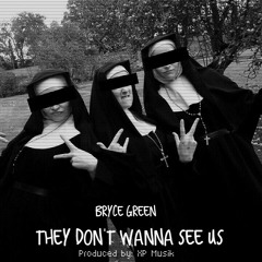 They Dont Wanna See Us - Bryce Green