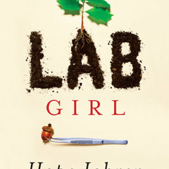 Lab Girl by Hope Jahren, read by Hope Jahren