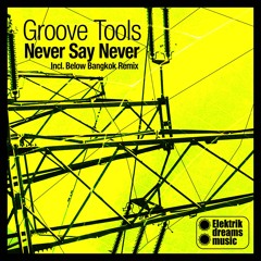 Groove Tools - Never Say Never (Original Mix) Out Now On Beatport