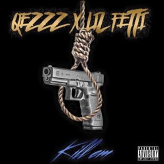 Kill Em Ft. Lil Fetti