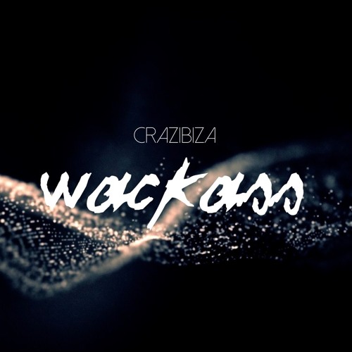 Crazibiza - Wackass [Release Date: March 14th. BEATPORT EXCLUSIVE]