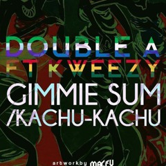 DOUBLE A  GIMME SUM/KACHU KACHU.. FT KWEEZY (iraymvmt) @djdoublea @DaRealKWEEZY   PRODUCED BY KWEEZY