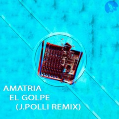 Amatria - El Golpe (J.Polli Remix)