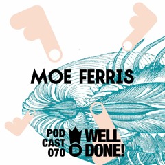 WellDone! Music – Podcast 070 - Moe Ferris