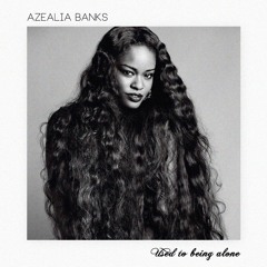 Azealia Banks - Used to Being Alone (Remastered)