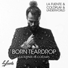 Born Teardrop (La Fuente Re - Colour)