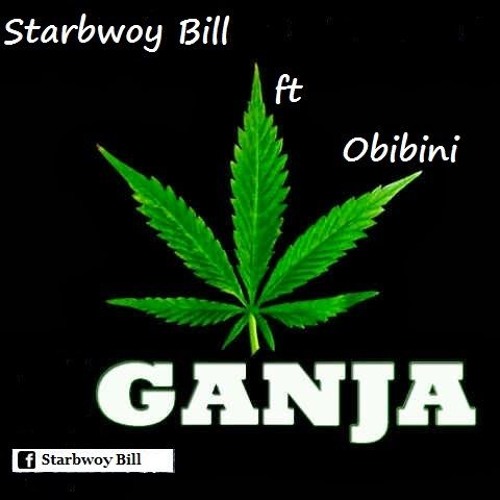 GANJA By STAR BWOY BILL Ft  OBIBINI Mix