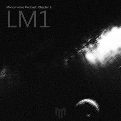 Monochrome Podcast: Chapter 8 - LM1