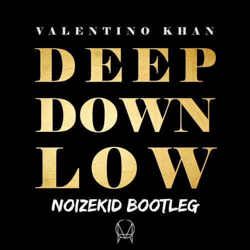 Valentino Khan - Deep Down Low (Noizekid Bootleg)
