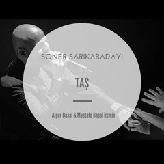 Soner Sarıkabadayı - Taş (Alper Başal & Mustafa Başal Remix)