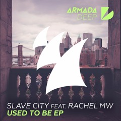 Slave City feat. Rachel MW - Used To Be [OUT NOW]