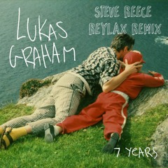 Lukas Graham - 7 Years (Steve Reece & Reylax Remix)