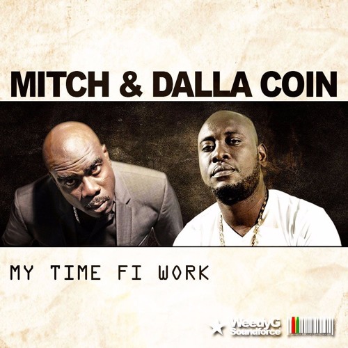 Mitch & Dalla Coin - My Time Fi Work (RAW) [Weedy G Soundforce & VP Records 2016]