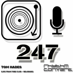 Rhythm Convert(ed) Podcast 247 with Tom Hades (Live from Tube Club - Belgrade)