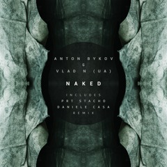 Anton Bykov & Vlad N (UA) - Naked (PRT Stacho Remix)