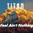 T.i.t.a.n - Feel Ain't Nothing (Original Mix)