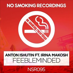 Anton Ishutin feat. Irina Makosh – Feebleminded (Toly Braun Remix)