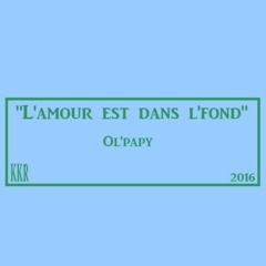 *L'amour est dans l'fond* / INSTRU / Ol'papy Pipaô wesh / KKR / 2016