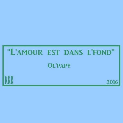 *L'amour est dans l'fond* / INSTRU / Ol'papy Pipaô wesh / KKR / 2016