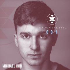 Groovercast | 001 Michael Bibi